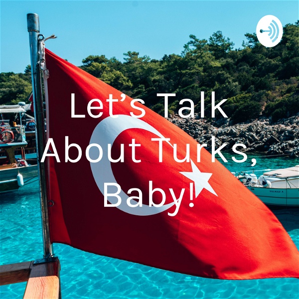 Artwork for Let's Talk About Turks, Baby!