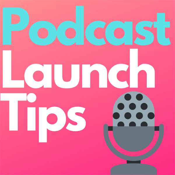 Artwork for Podcast Launch Tips