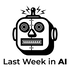 Last Week in AI