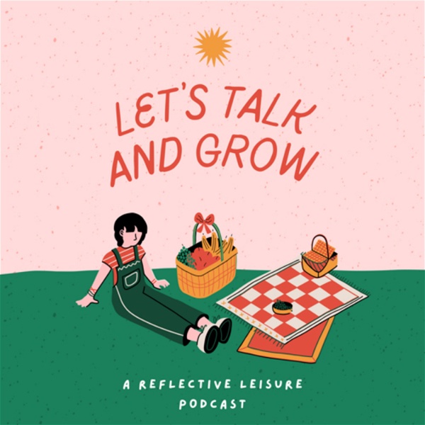 Artwork for Let’s Talk and Grow: A Reflective, Leisure Podcast