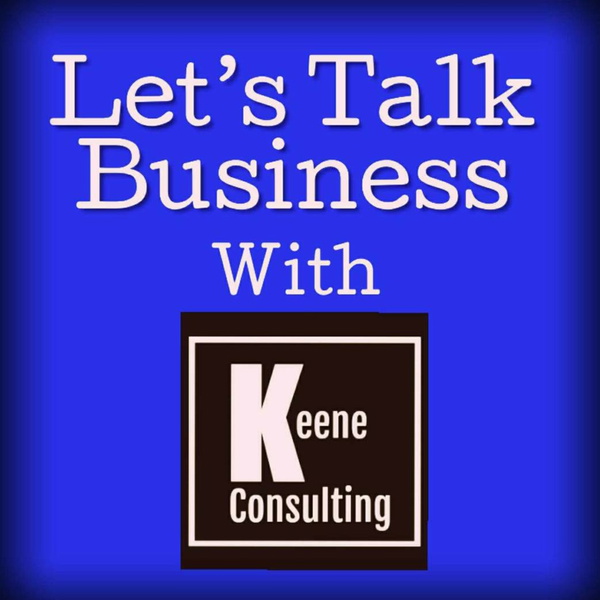 Artwork for Let's Talk Business with Keene Consulting