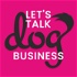 Let's Talk Dog Business