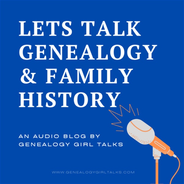 Artwork for Let’s Talk Genealogy & Family History with Genealogy Girl Talks