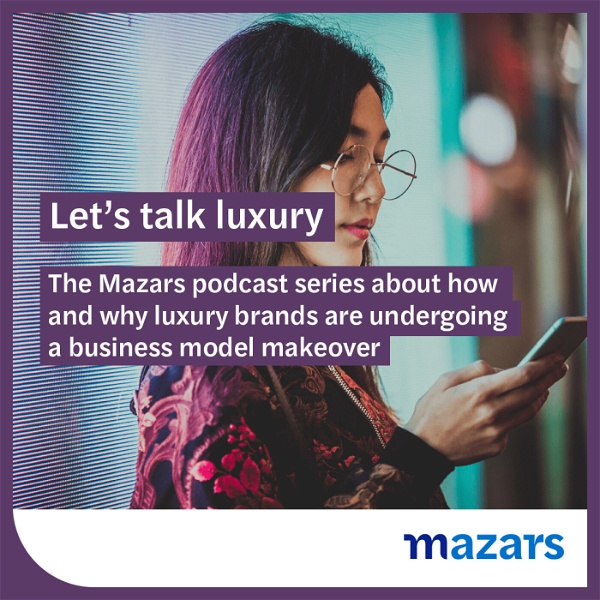 Artwork for Let’s talk luxury. The Mazars podcast series about how and why luxury brands are undergoing a business model makeover