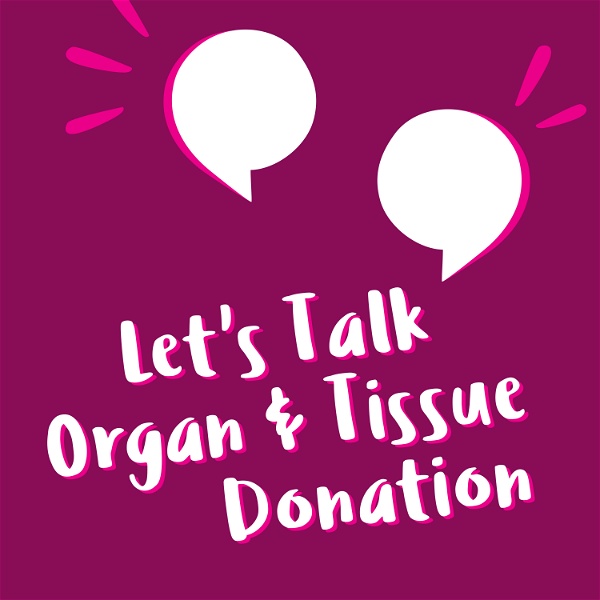 Artwork for Let’s Talk Organ & Tissue Donation