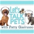 LET'S TALK PETS - PATTY GIARRUSSO