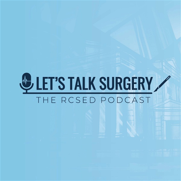 Artwork for Let's Talk Surgery: The RCSEd Podcast