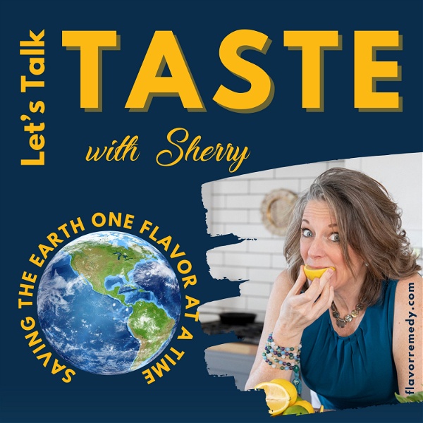 Artwork for Let's Talk Taste With Sherry, Saving the Earth One Flavor at a Time