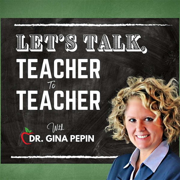 Artwork for Let's Talk, Teacher to Teacher With Dr. Gina Pepin