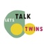 Let’s Talk Twins