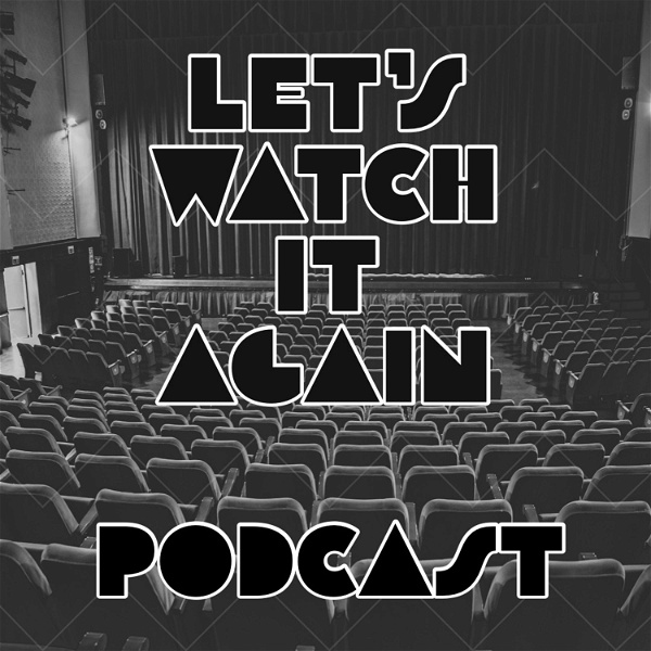 Artwork for Let's Watch It Again: Movie Reviews, Film Retrospectives & Pop Culture Insights