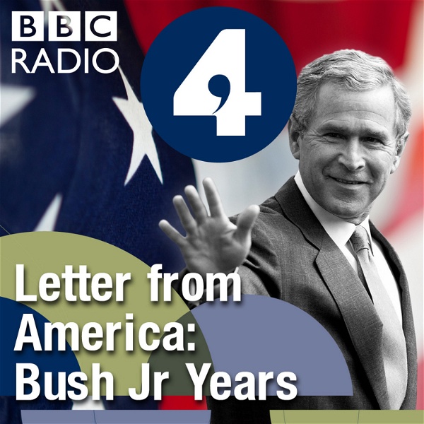 Artwork for Letter from America by Alistair Cooke: The Bush Jr Years