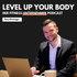 Level up your Body - Der Fitness Podcast für Vielbeschäftigte