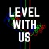 Level With Us
