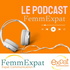 Les podcasts de FemmExpat - Expat Communication