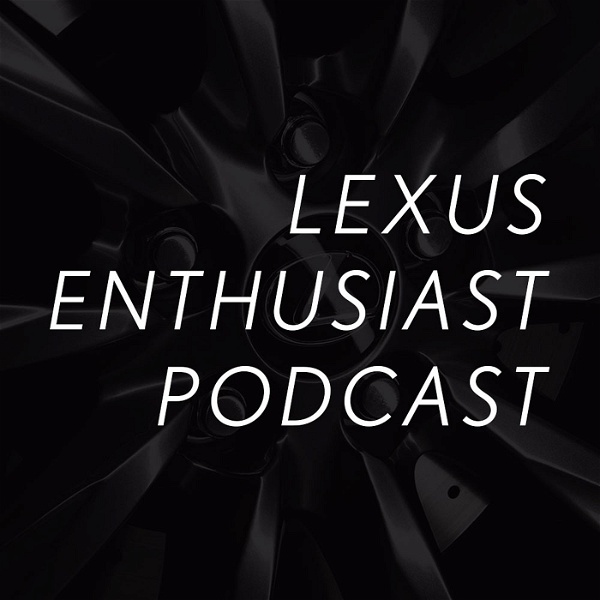 Artwork for Lexus Enthusiast Podcast