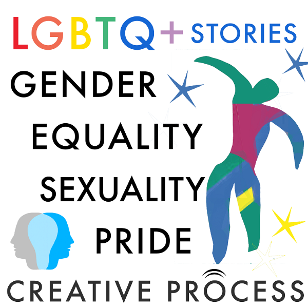 Artwork for LGBTQ+ Stories: The Creative Process: Gender, Equality, Gay, Lesbian, Queer, Bisexual, Homosexual, Trans Creatives Talk LGBTQ