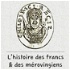 L'histoire des Francs et des Mérovingiens