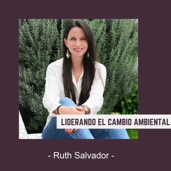 Artwork for Liderando el Cambio Ambiental, con Ruth Salvador
