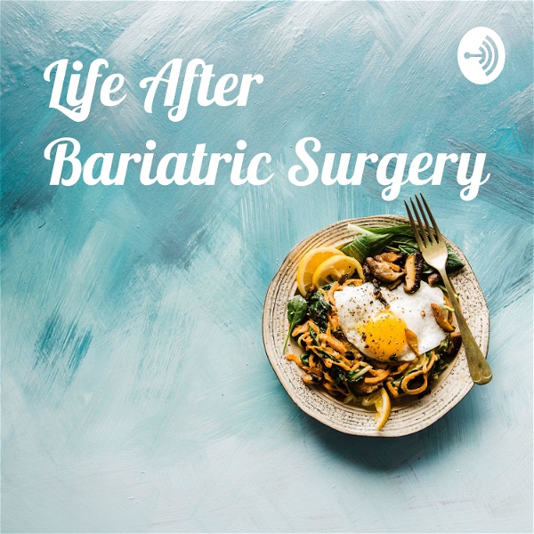 Artwork for Life After Bariatric Surgery: My Perspective