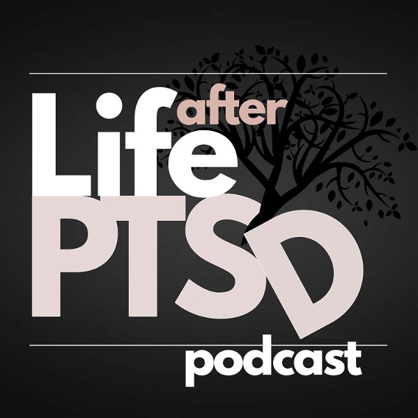Artwork for Life After PTSD Podcast: Healing From Trauma