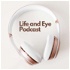 Life and Eye Podcast