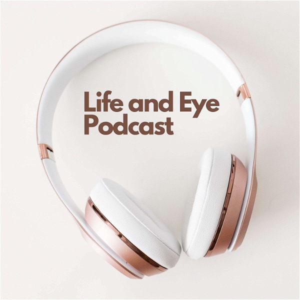 Artwork for Life and Eye Podcast
