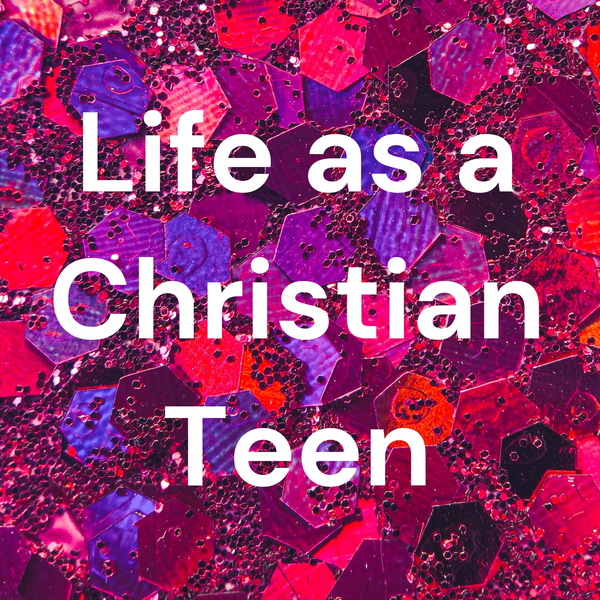 Artwork for ✨Life as a Christian Teen✨