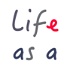 Life as a..
