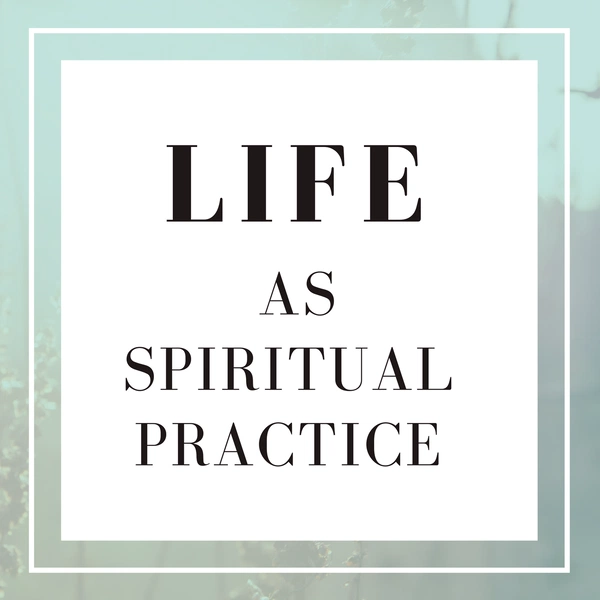 Artwork for Life As Spiritual Practice