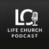 Life Church Podcast