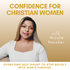 CONFIDENCE FOR CHRISTIAN WOMEN | Life Coaching, Consistency, Comparison, Trust in God, Goal Setting, Self Worth