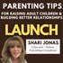 LAUNCH: Parenting Tips for Raising Adult Children & Building Better Relationships