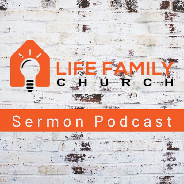 Artwork for Life Family Church Sermon Podcast