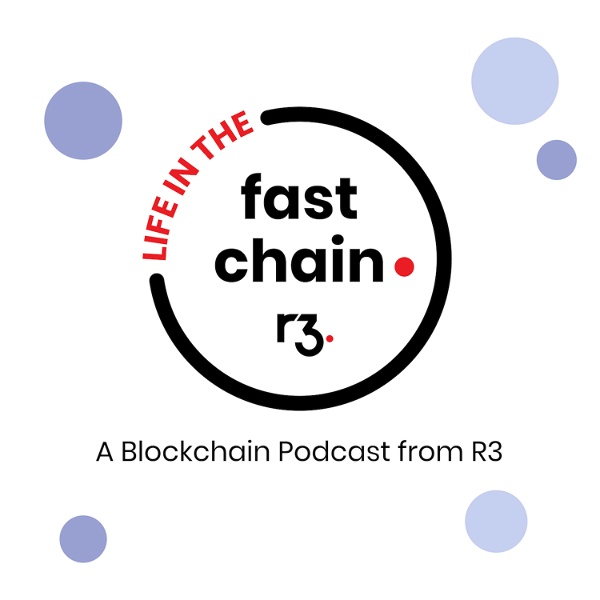 Artwork for Life in the Fast Chain: A Blockchain Podcast from R3