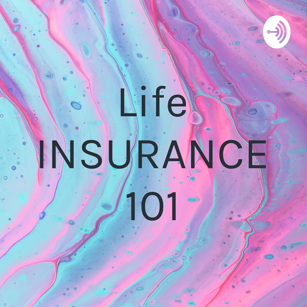 Artwork for Life INSURANCE 101
