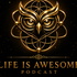 Life is Awesome Podcast