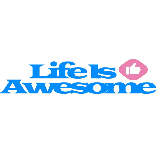 Artwork for Life is Awesome