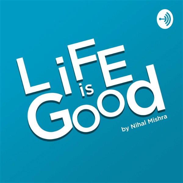 Artwork for Life is Good By Nihal Mishra