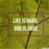 Life is Hard, God is Good