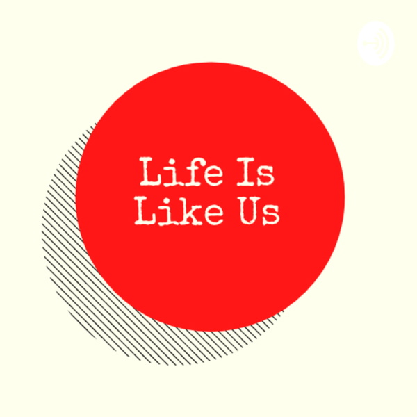 Artwork for Life is Like Us