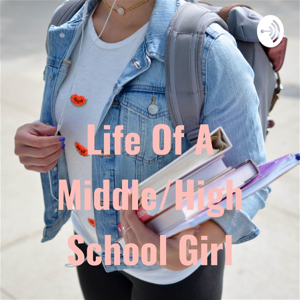 Artwork for Life Of A Middle/High School Girl