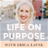 Life On Purpose with Erica Layne