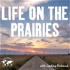 Life on the Prairies