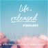 Life, Released Podcast