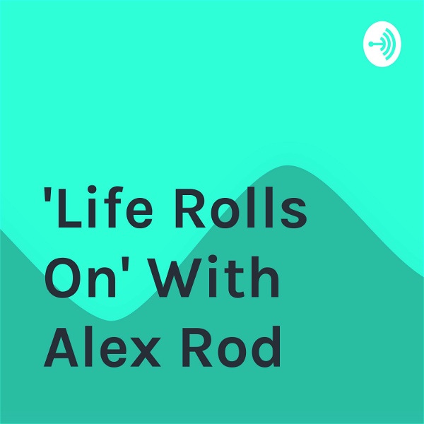 Artwork for "Life Rolls On" With Alex Rod