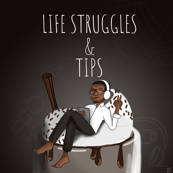 Artwork for Life Struggles And Tips