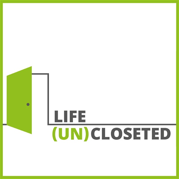 Artwork for Life (UN)Closeted: LGBTQ+ Coming Out Stories & Advice for living out and proud!