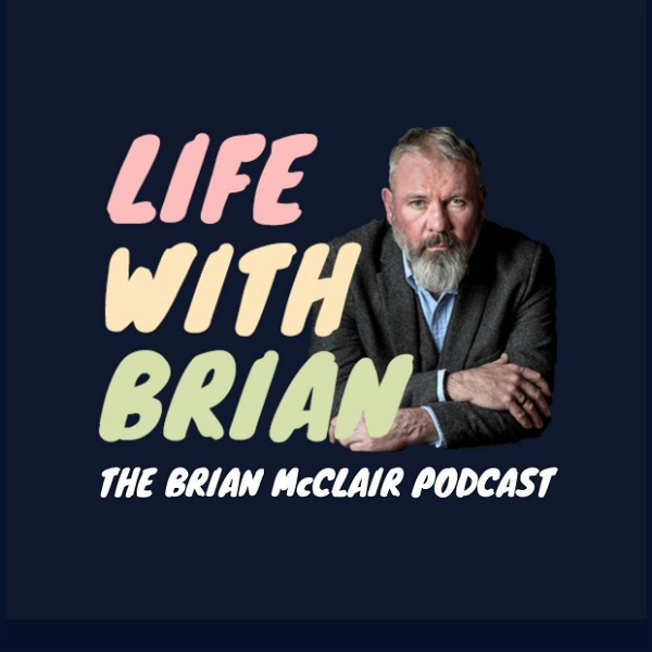 Artwork for Life With Brian: The Brian McClair Podcast