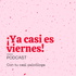 ¡Ya casi es viernes!